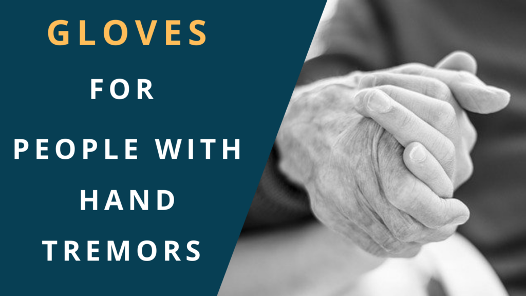 7 Gloves For People with Hand Tremors