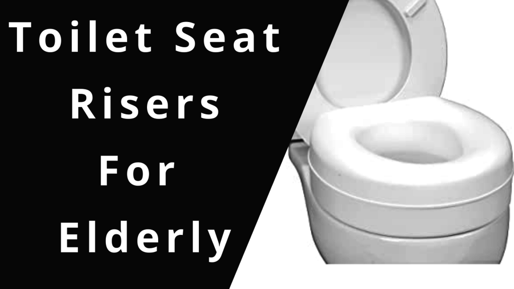 5 Best Toilet Seat Risers for the Elderly in 2020